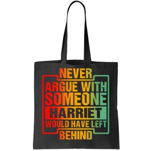 Never Argue With Someone Harriet Would Have Left Behind Tote Bag