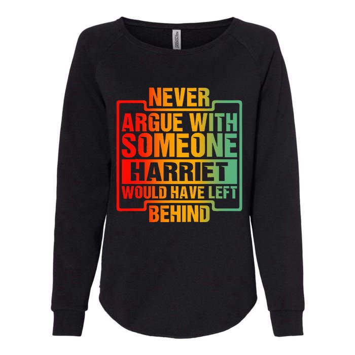 Never Argue With Someone Harriet Would Have Left Behind Womens California Wash Sweatshirt