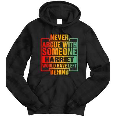 Never Argue With Someone Harriet Would Have Left Behind Tie Dye Hoodie