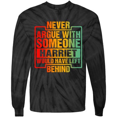 Never Argue With Someone Harriet Would Have Left Behind Tie-Dye Long Sleeve Shirt