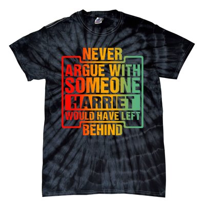 Never Argue With Someone Harriet Would Have Left Behind Tie-Dye T-Shirt