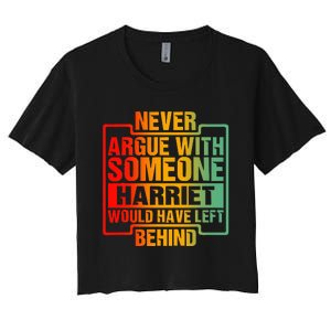 Never Argue With Someone Harriet Would Have Left Behind Women's Crop Top Tee