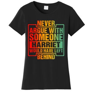 Never Argue With Someone Harriet Would Have Left Behind Women's T-Shirt