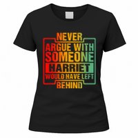 Never Argue With Someone Harriet Would Have Left Behind Women's T-Shirt