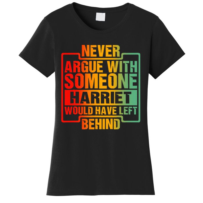 Never Argue With Someone Harriet Would Have Left Behind Women's T-Shirt