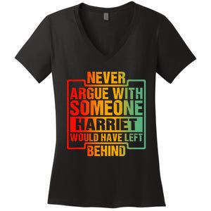 Never Argue With Someone Harriet Would Have Left Behind Women's V-Neck T-Shirt