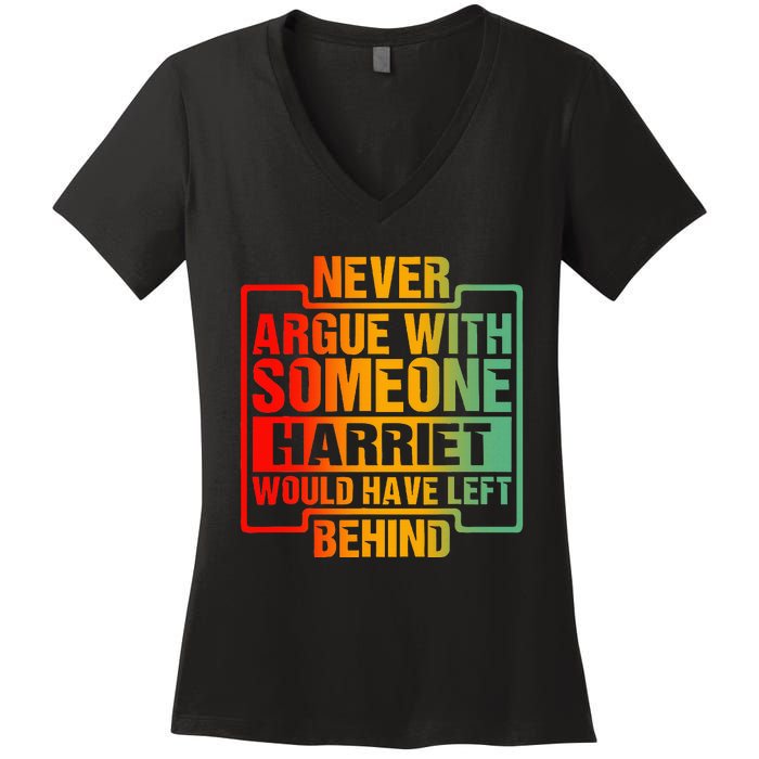 Never Argue With Someone Harriet Would Have Left Behind Women's V-Neck T-Shirt