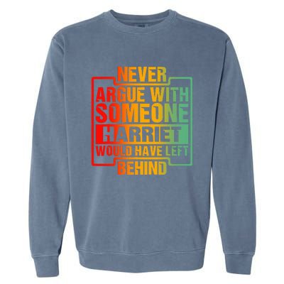 Never Argue With Someone Harriet Would Have Left Behind Garment-Dyed Sweatshirt