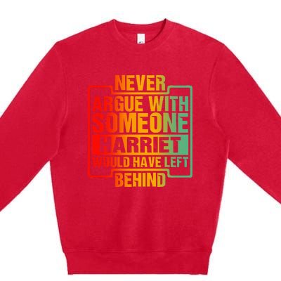 Never Argue With Someone Harriet Would Have Left Behind Premium Crewneck Sweatshirt