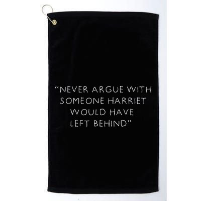 Never Argue With Someone Harriet Would Have Left Behind Golf Towel