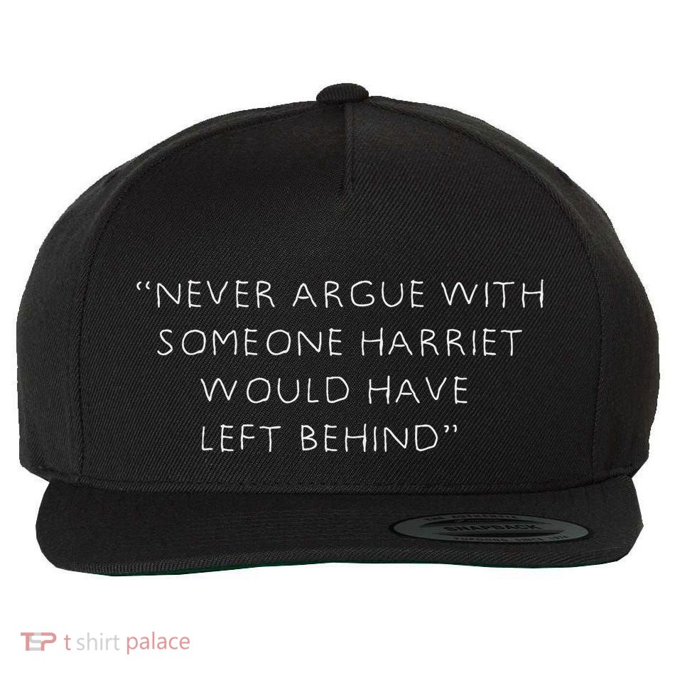 Never Argue With Someone Harriet Would Have Left Behind Wool Snapback Cap