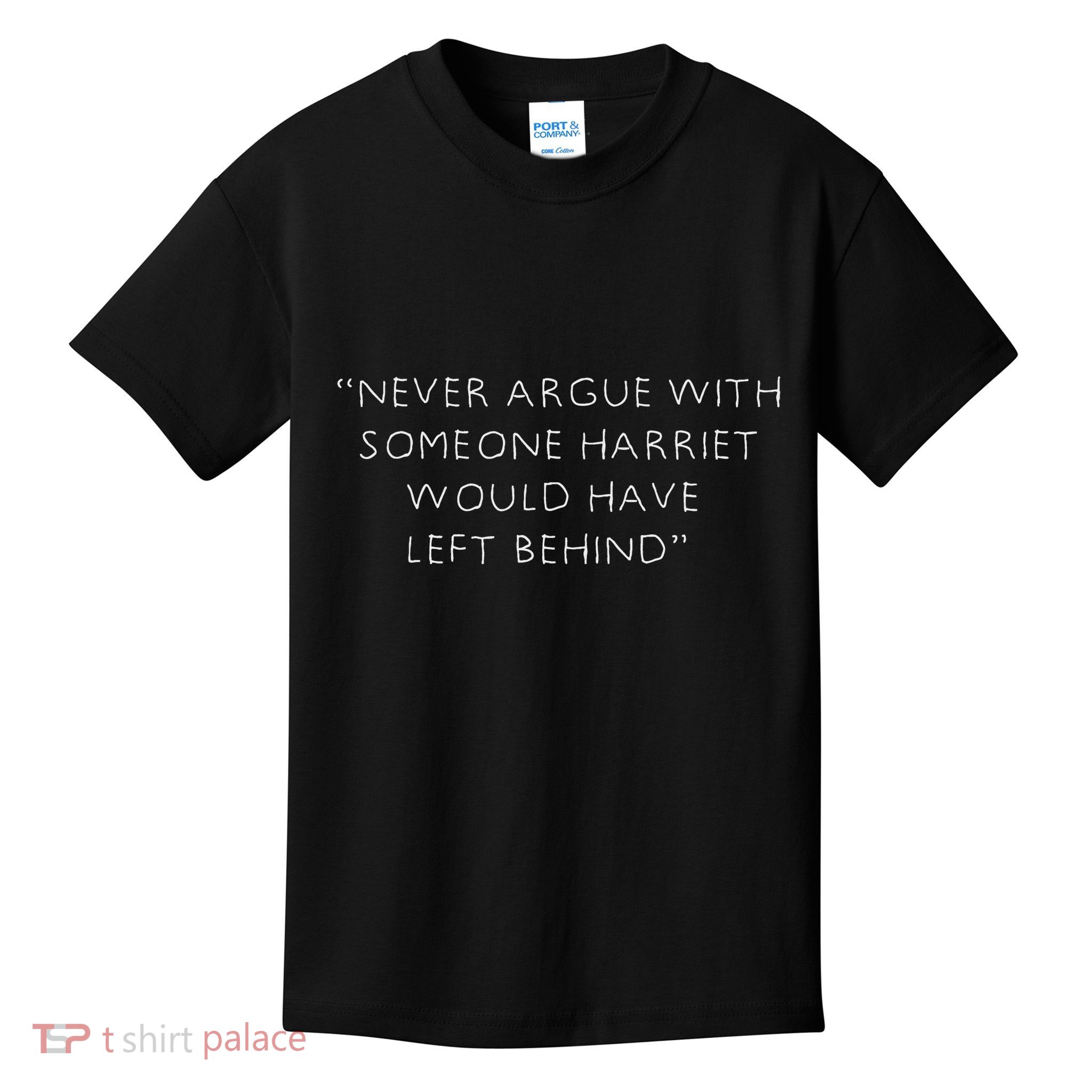 Never Argue With Someone Harriet Would Have Left Behind Kids T-Shirt