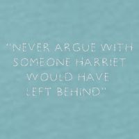 Never Argue With Someone Harriet Would Have Left Behind Sueded Cloud Jersey T-Shirt