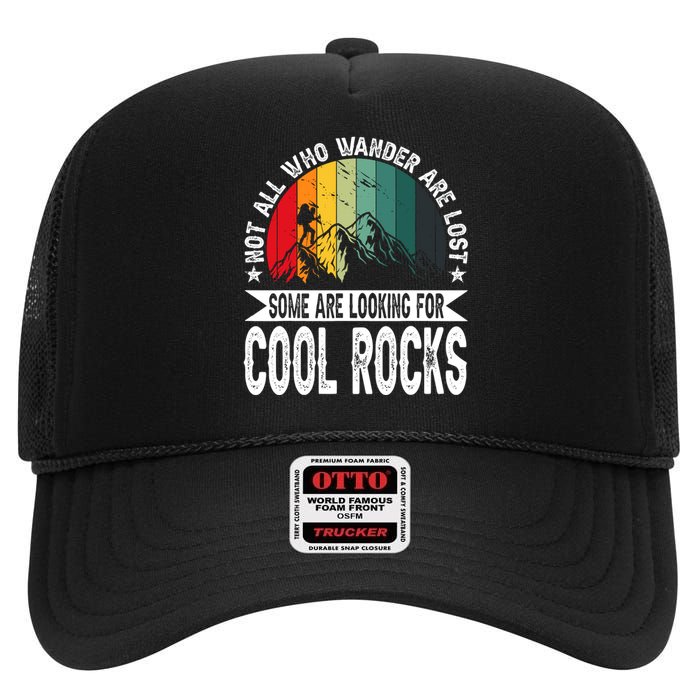 Not All Who Wander Are Lost Some Are Looking For Cool Rocks High Crown Mesh Back Trucker Hat