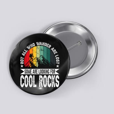 Not All Who Wander Are Lost Some Are Looking For Cool Rocks Button