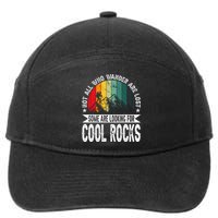 Not All Who Wander Are Lost Some Are Looking For Cool Rocks 7-Panel Snapback Hat