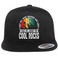 Not All Who Wander Are Lost Some Are Looking For Cool Rocks Flat Bill Trucker Hat