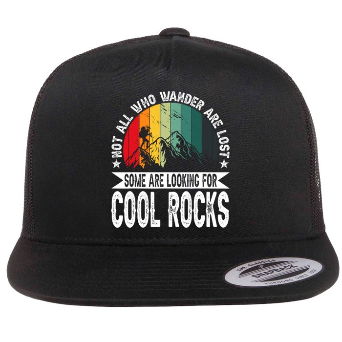 Not All Who Wander Are Lost Some Are Looking For Cool Rocks Flat Bill Trucker Hat