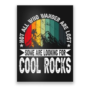 Not All Who Wander Are Lost Some Are Looking For Cool Rocks Poster