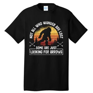 Not All Who Wander Are Lost Funny Archery Bigfoot Archer Tall T-Shirt