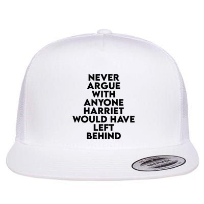 Never Argue With Someone Harriet Would Have Left Behind Flat Bill Trucker Hat