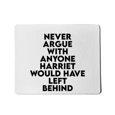 Never Argue With Someone Harriet Would Have Left Behind Mousepad