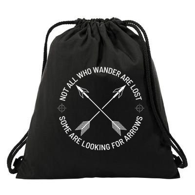 Not All Who Wander Are Lost Some Are Looking For Arrows Drawstring Bag