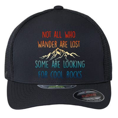 Not All Who Wander Are Lost Some Are Looking For Cool Rocks Flexfit Unipanel Trucker Cap