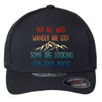 Not All Who Wander Are Lost Some Are Looking For Cool Rocks Flexfit Unipanel Trucker Cap