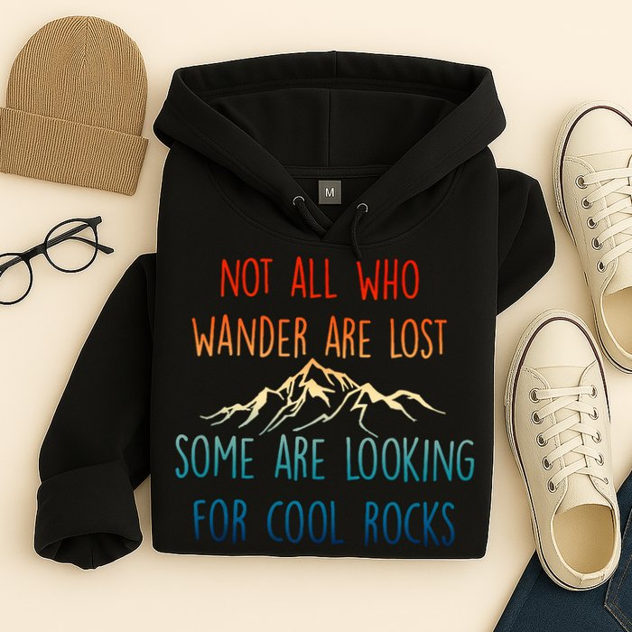 Not All Who Wander Are Lost Some Are Looking For Cool Rocks Hoodie