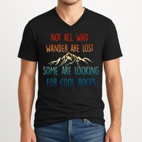 Not All Who Wander Are Lost Some Are Looking For Cool Rocks V-Neck T-Shirt