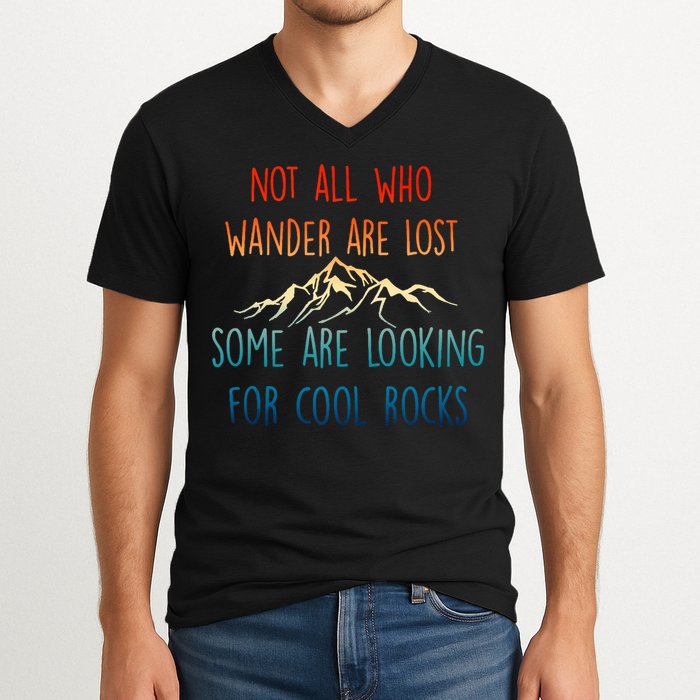 Not All Who Wander Are Lost Some Are Looking For Cool Rocks V-Neck T-Shirt