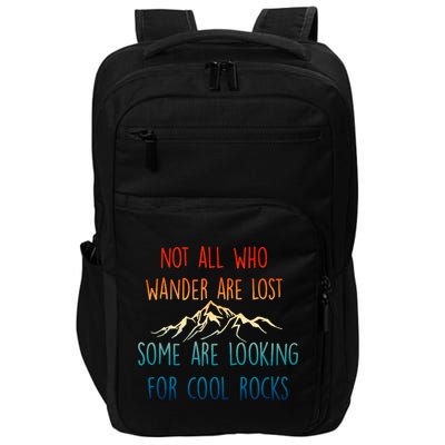 Not All Who Wander Are Lost Some Are Looking For Cool Rocks Impact Tech Backpack