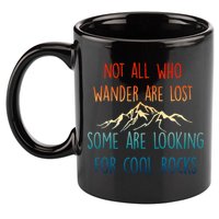 Not All Who Wander Are Lost Some Are Looking For Cool Rocks 11oz C Handle Ceramic Mug