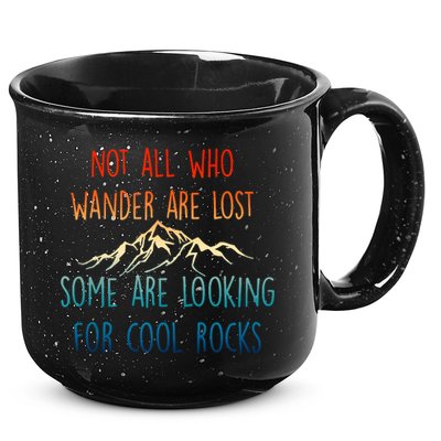 Not All Who Wander Are Lost Some Are Looking For Cool Rocks 15oz Campfire Ceramic Mug