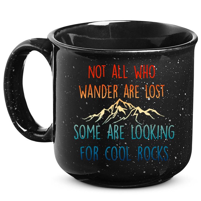 Not All Who Wander Are Lost Some Are Looking For Cool Rocks 15oz Campfire Ceramic Mug