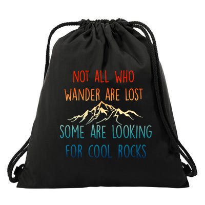Not All Who Wander Are Lost Some Are Looking For Cool Rocks Drawstring Bag