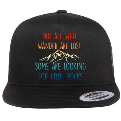 Not All Who Wander Are Lost Some Are Looking For Cool Rocks Flatbill Hat