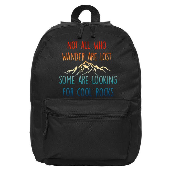 Not All Who Wander Are Lost Some Are Looking For Cool Rocks 16 in Basic Backpack