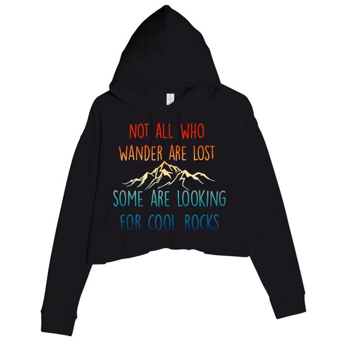 Not All Who Wander Are Lost Some Are Looking For Cool Rocks Crop Fleece Hoodie