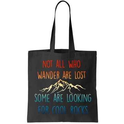 Not All Who Wander Are Lost Some Are Looking For Cool Rocks Bag