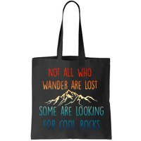Not All Who Wander Are Lost Some Are Looking For Cool Rocks Bag