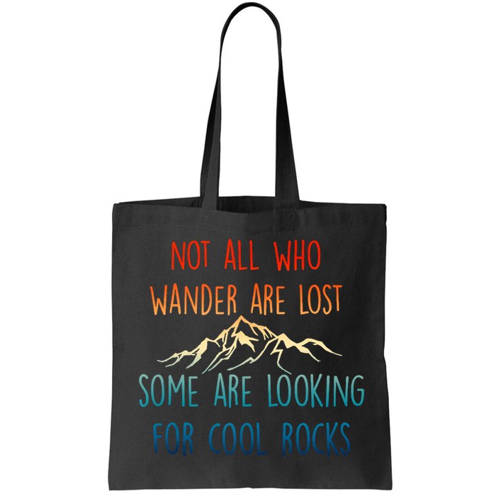 Not All Who Wander Are Lost Some Are Looking For Cool Rocks Bag