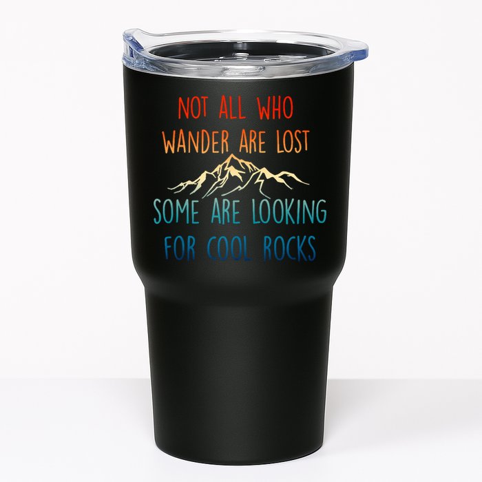 Not All Who Wander Are Lost Some Are Looking For Cool Rocks Tumbler
