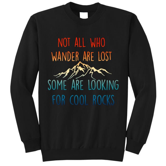 Not All Who Wander Are Lost Some Are Looking For Cool Rocks Tall Sweatshirt