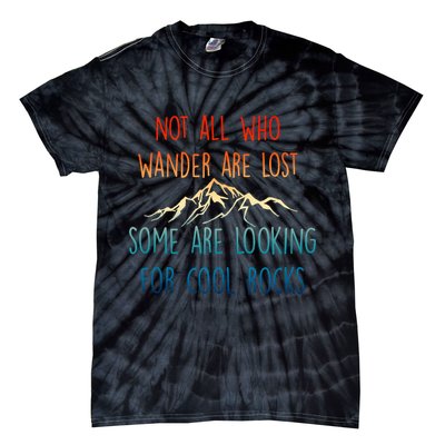 Not All Who Wander Are Lost Some Are Looking For Cool Rocks Tie-Dye T-Shirt