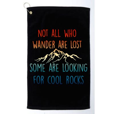 Not All Who Wander Are Lost Some Are Looking For Cool Rocks Golf Towel