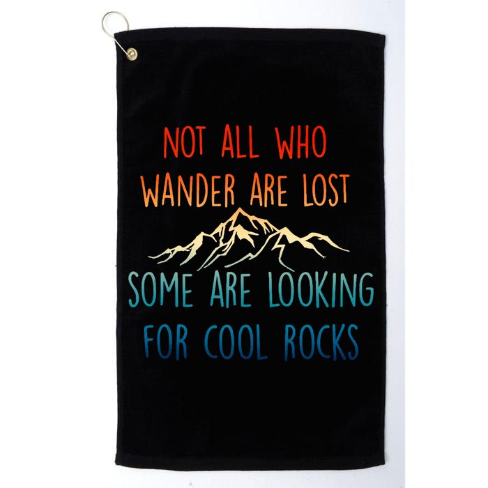 Not All Who Wander Are Lost Some Are Looking For Cool Rocks Golf Towel