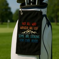 Not All Who Wander Are Lost Some Are Looking For Cool Rocks Golf Towel