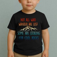 Not All Who Wander Are Lost Some Are Looking For Cool Rocks Toddler T-Shirt